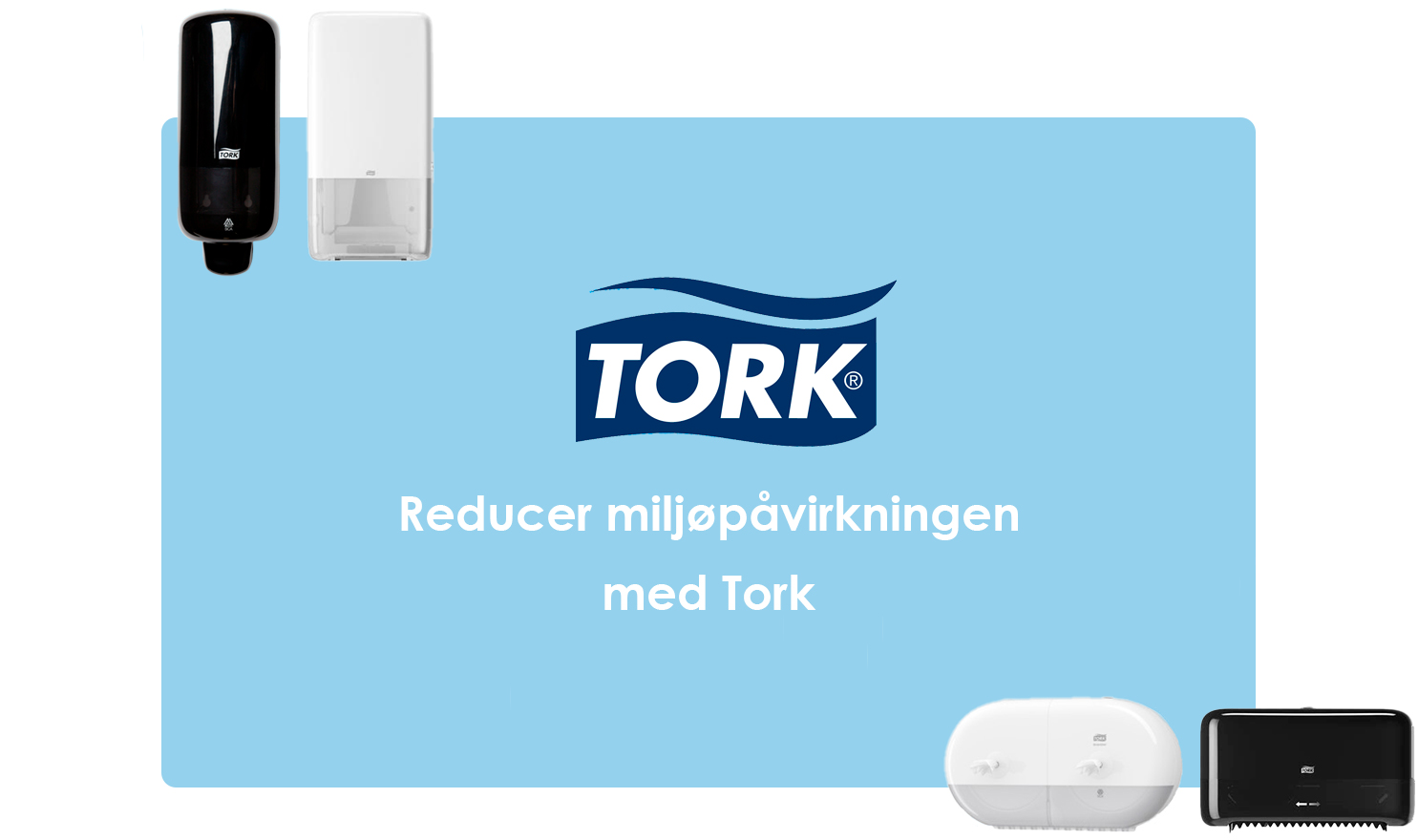 Redurcer miljøpåvirkningen med Tork Grafik som viser et Tork-logo, forskellige Tork-produkter samt teksten "Reducer miljøpåvikrningen med Tork"